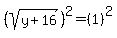 %28sqrt%28y%2B16%29%29%5E2=%281%29%5E2