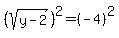 %28sqrt%28y-2%29%29%5E2=%28-4%29%5E2