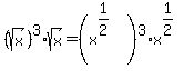 %28sqrt+%28x%29%29%5E3%2Asqrt%28x%29=%28x%5E%281%2F2%29%29%5E3%2Ax%5E%281%2F2%29