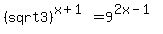 %28sqrt3%29%5E%28x%2B1%29=9%5E%282x-1%29