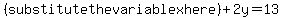 %28substitutethevariablexhere%29%2B2y=13