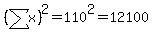 %28sum%28x%29%29%5E2=110%5E2=12100