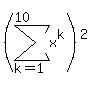 %28sum%28x%5Ek%2Ck=1%2C10%29%29%5E2