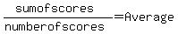 %28sum+of+scores%29%2F%28number+of+scores%29+=+Average