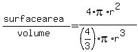 %28surface+area%29%2F%28volume%29=%284%2Api%2Ar%5E2%29%2F%28%284%2F3%29%2Api%2Ar%5E3%29
