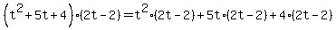 %28t%5E2%2B5t%2B4%29%282t-2%29=+t%5E2%2A%282t-2%29%2B5t%2A%282t-2%29%2B4%2A%282t-2%29