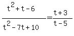 \"%28t%5E2%2Bt-6%29%2F%28t%5E2-7t%2B10%29=%28t%2B3%29%2F%28t-5%29\"