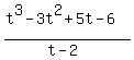%28t%5E3+-+3t%5E2+%2B+5t+-+6%29%2F%28t-2%29