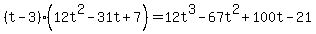 %28t-3%29%2812t%5E2-31t%2B7%29=12t%5E3-67t%5E2%2B100t-21