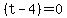 %28t-4%29=0