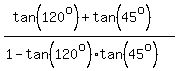 %28tan%28120%5Eo%29%2Btan%2845%5Eo%29%29%2F%281-tan%28120%5Eo%29%2Atan%2845%5Eo%29%29