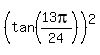 %28tan%2813pi%2F24%29%29%5E2