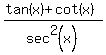 %28tan%28x%29%2Bcot%28x%29%29%2Fsec%5E2%28x%29