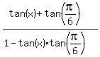 %28tan%28x%29+%2B+tan%28pi%2F6%29%29%2F%281+-+tan%28x%29%2Atan%28pi%2F6%29%29