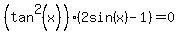%28tan%5E2%28x%29%29%282sin%28x%29-1%29=0