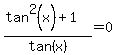 %28tan%5E2%28x%29%2B1%29%2Ftan%28x%29=0