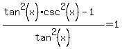 %28tan%5E2%28x%29+%2A+csc%5E2%28x%29+-+1%29%2Ftan%5E2%28x%29=1