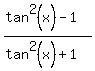 %28tan%5E2+%28x%29-1%29%2F%28tan%5E2%28x%29%2B+1%29