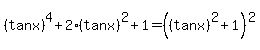 %28tan+x%29%5E4%2B2%28tan+x%29%5E2%2B1=%28%28tan+x%29%5E2%2B1%29%5E2