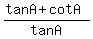 %28tanA%2BcotA%29%2FtanA