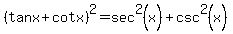 %28tanx%2Bcotx%29%5E2=sec%5E2%28x%29%2Bcsc%5E2%28x%29