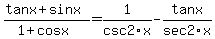 %28tanx%2Bsinx%29%2F%281%2Bcosx%29+=+1%2Fcsc2x+-+tanx%2Fsec2x