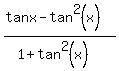 %28tanx-tan%5E2%28x%29%29%2F%281%2Btan%5E2%28x%29%29