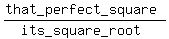 %28that_perfect_square%29%2F%28its_square_root%29