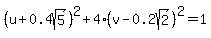 %28u%2B0.4sqrt%285%29%29%5E2%2B4%28v-0.2sqrt%282%29%29%5E2=1