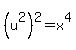 %28u%5E2%29%5E2=x%5E4