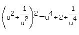 %28u%5E2%2B1%2Fu%5E2%29%5E2=u%5E4%2B2%2B1%2Fu%5E4
