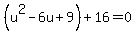 %28u%5E2-6u%2B9%29%2B16=0