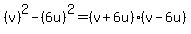%28v%29%5E2-%286u%29%5E2=%28v%2B6u%29%28v-6u%29