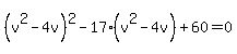 %28v%5E2+-+4v%29%5E2+-+17%28v%5E2+-+4v%29+%2B+60+=+0