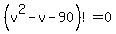 %28v%5E2+-+v+-90%29+%21=+0