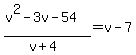 %28v%5E2-3v-54%29%2F%28v%2B4%29+=+v-7