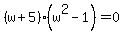 %28w%2B5%29+%28+w%5E2+-1%29+=+0
