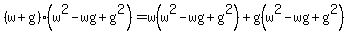 %28w%2Bg%29%28w%5E2-wg%2Bg%5E2%29=w%28+w%5E2-wg%2Bg%5E2%29%2Bg%28w%5E2-wg%2Bg%5E2%29
