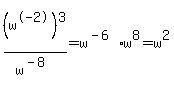 %28w%5E-2%29%5E3%2Fw%5E%28-8%29=w%5E%28-6%29%2Aw%5E8=w%5E2
