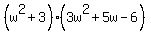 %28w%5E2+%2B+3%29%283w%5E2+%2B+5w+-+6%29