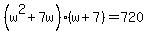 %28w%5E2+%2B+7w%29%28w+%2B+7%29+=+720