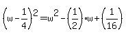 %28w-1%2F4%29%5E2=w%5E2-%281%2F2%29w%2B%281%2F16%29