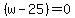 %28w-25%29=0