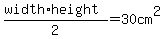 %28width%2Aheight%29%2F2=30cm%5E2