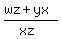 %28wz%2Byx%29%2F%28xz%29