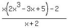 %28x%282x%5E3-3x%2B5%29-2%29%2F%28x%2B2%29