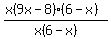 %28x%289x-8%29%286+-+x%29%29%2F+x%286+-+x%29