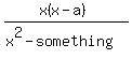 %28x%28x-a%29%29%2F%28x%5E2-something%29