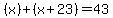 %28x%29%2B%28x%2B23%29+=+43