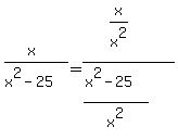 %28x%29%2F%28x%5E2-25%29=%28x%2Fx%5E2%29%2F%28%28x%5E2-25%29%2Fx%5E2%29